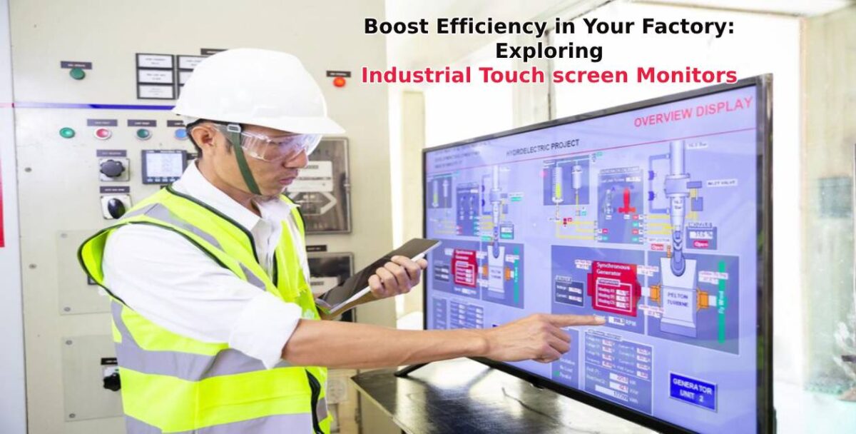 Boost Efficiency in Your Factory: Exploring Industrial Touch screen Monitor