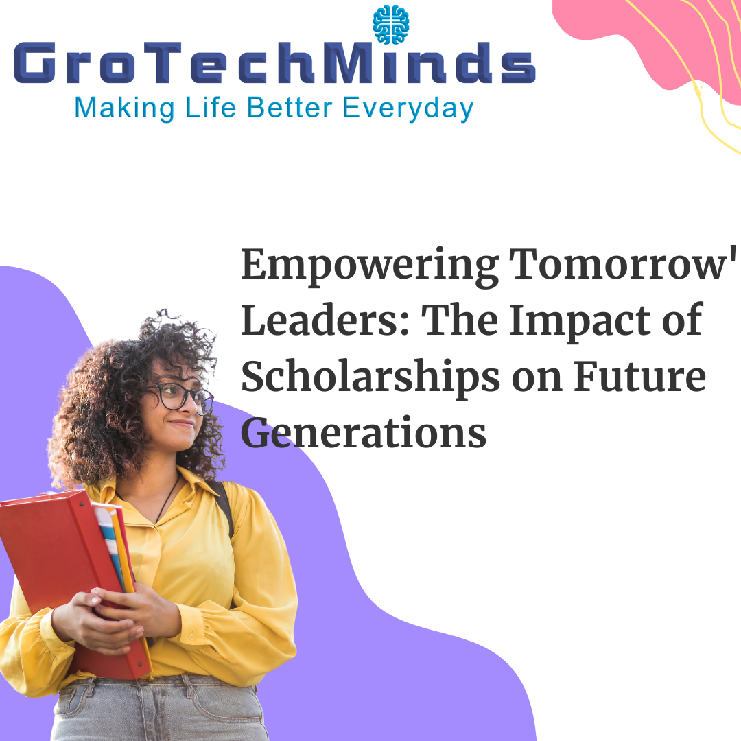 Empowering Tomorrow’s Leaders: The Impact of Scholarships on Future Generations