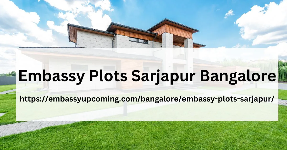 Embassy Plots Sarjapur – New Plotted Development in Bangalore