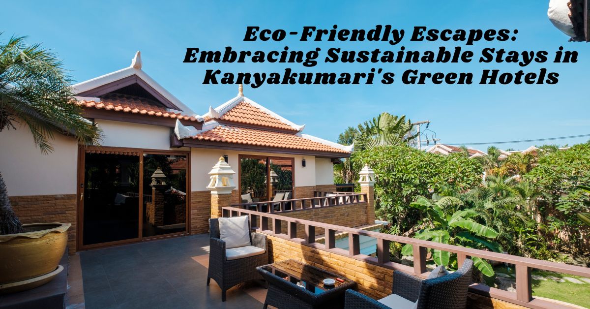 Eco-Friendly Escapes: Embracing Sustainable Stays in Kanyakumari