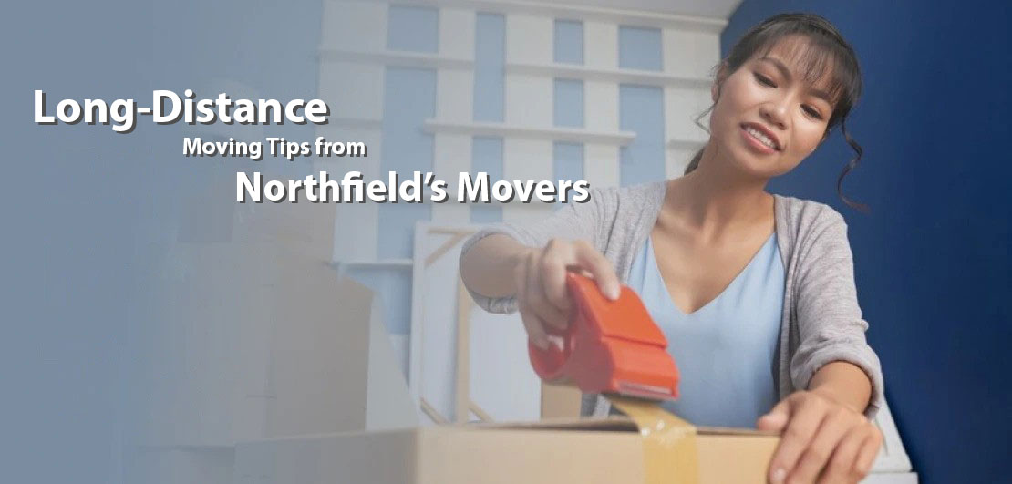 Long-Distance Moving Tips from Northfield’s Finest Movers