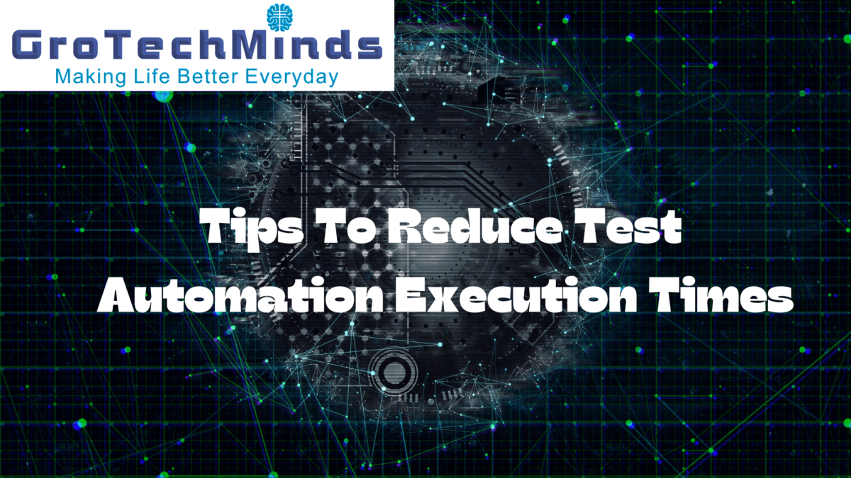Tips To Reduce Test Automation Execution Times