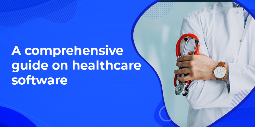 Your Comprehensive Guide to Healthcare Software Development