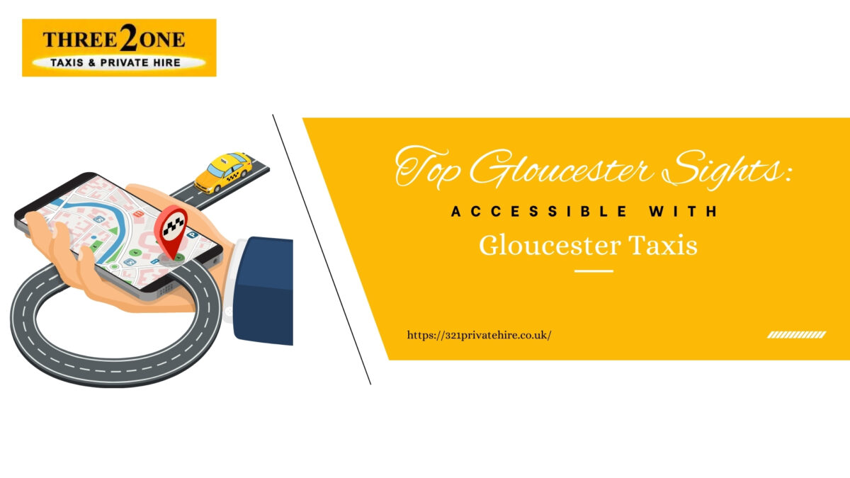 Top Gloucester Sights: Accessible with Gloucester Taxis