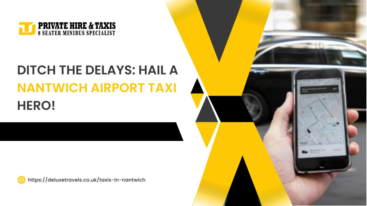 Ditch the Delays: Hail a Nantwich Airport Taxi Hero!