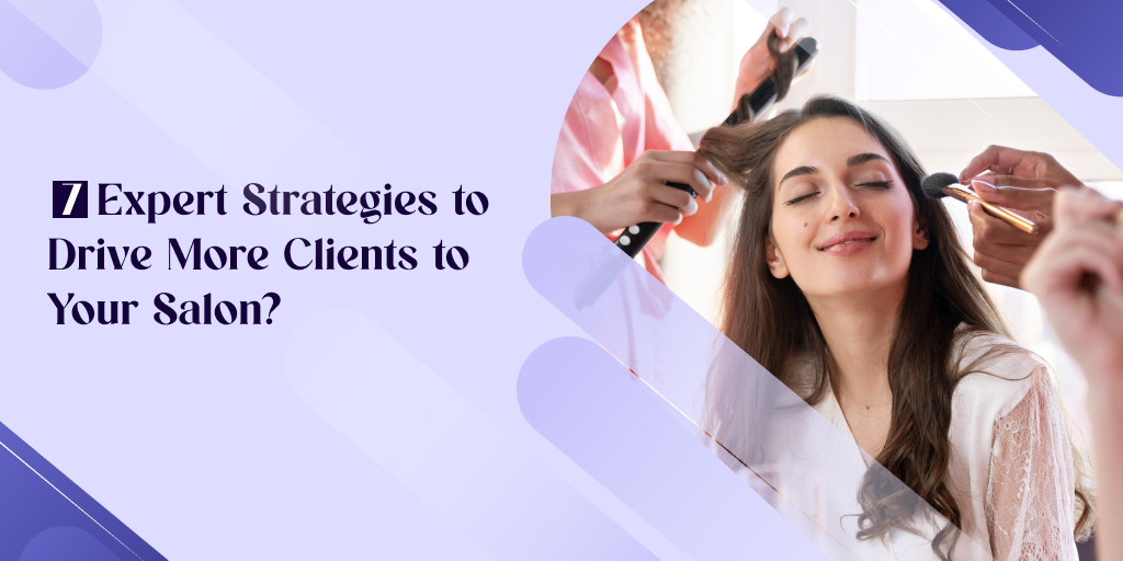7 Expert Strategies to Drive More Clients to Your Salon?