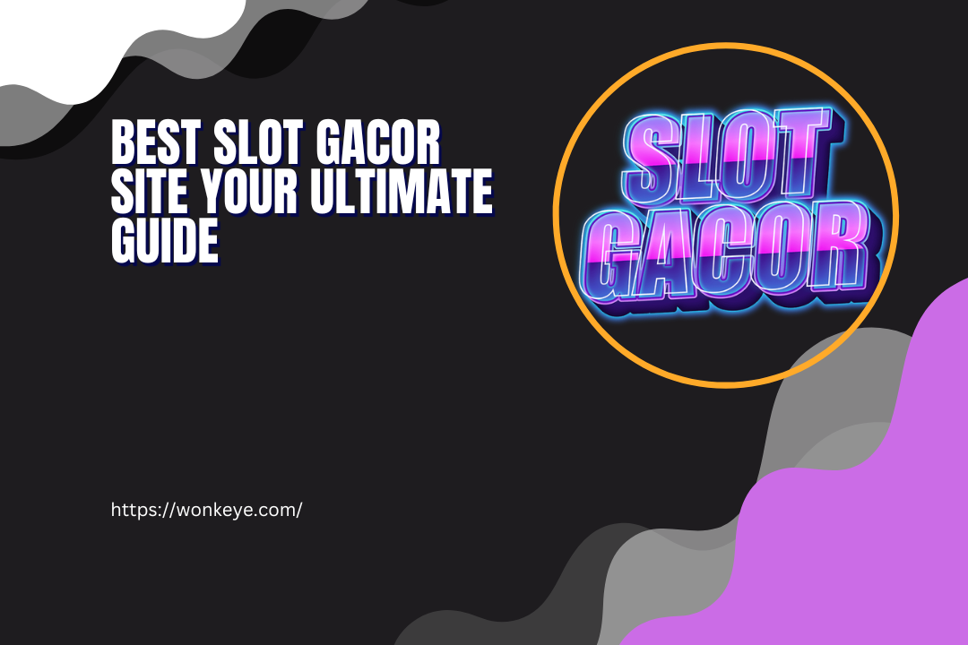 Best Slot Gacor Site Your Ultimate Guide