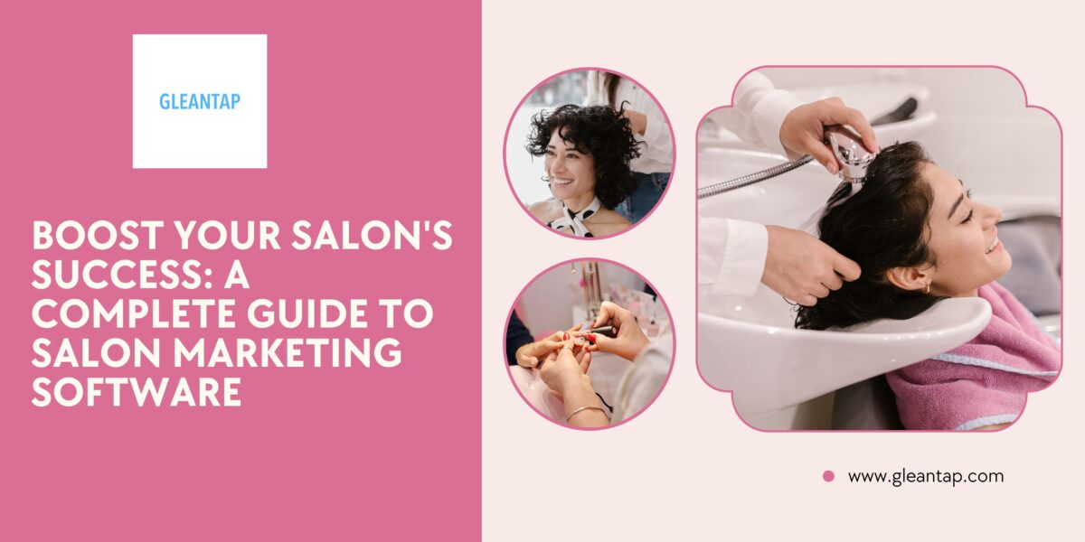 Boost Your Salon’s Success: A Complete Guide to Salon Marketing Software