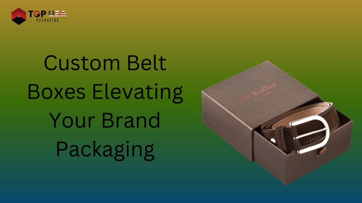 Custom Belt Boxes Elevating Your Brand Packaging