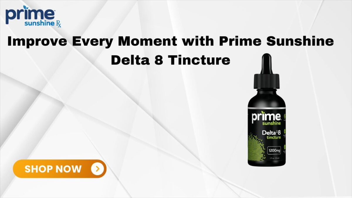 Improve Every Moment with Prime Sunshine Delta 8 Tincture