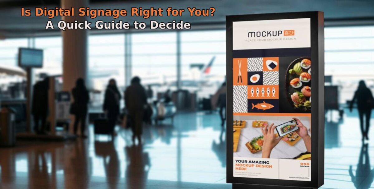 Is Digital Signage Right for You? A Quick Guide to Decide