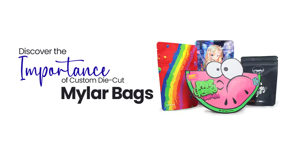 Discover the Importance of Custom Die-Cut Mylar Bags