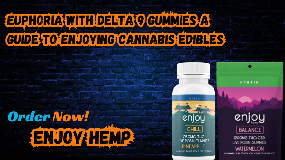 Euphoria with Delta 9 Gummies A Guide to Enjoying Cannabis Edibles
