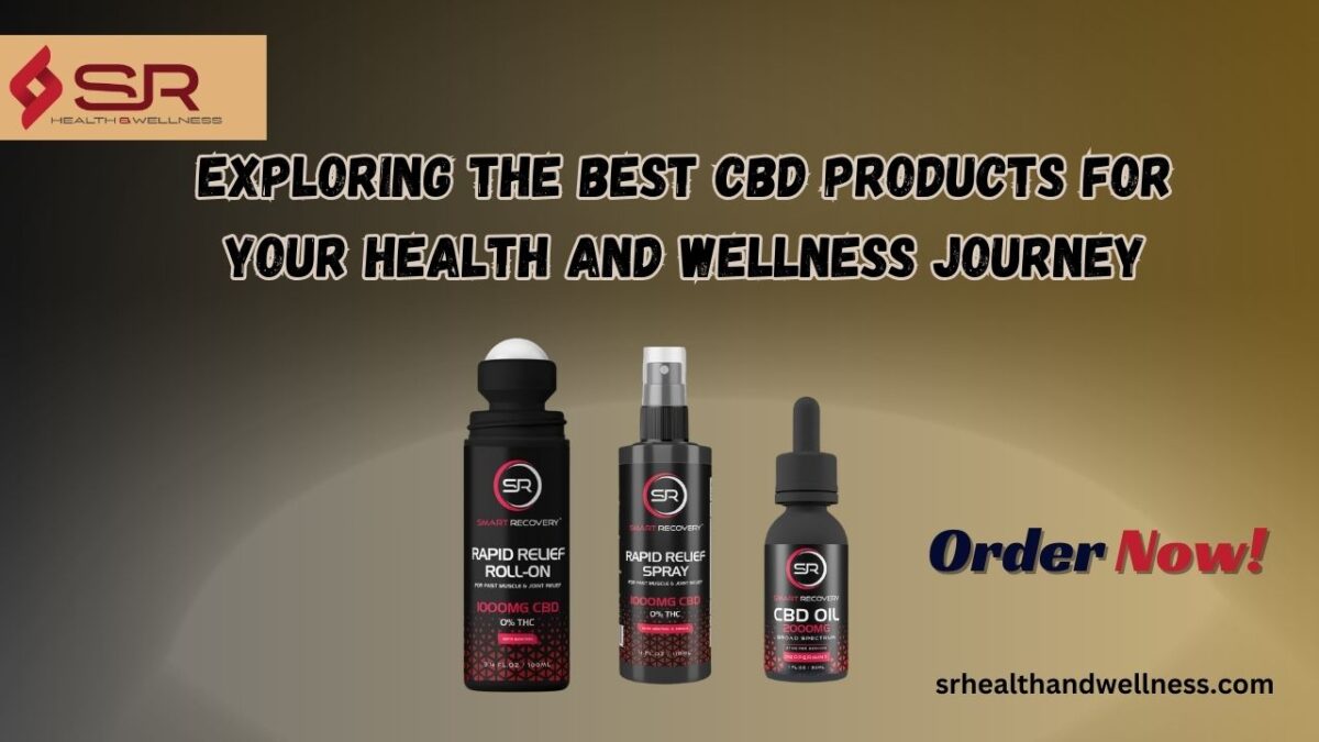 Exploring the Best CBD Products for Your Health and Wellness Journey