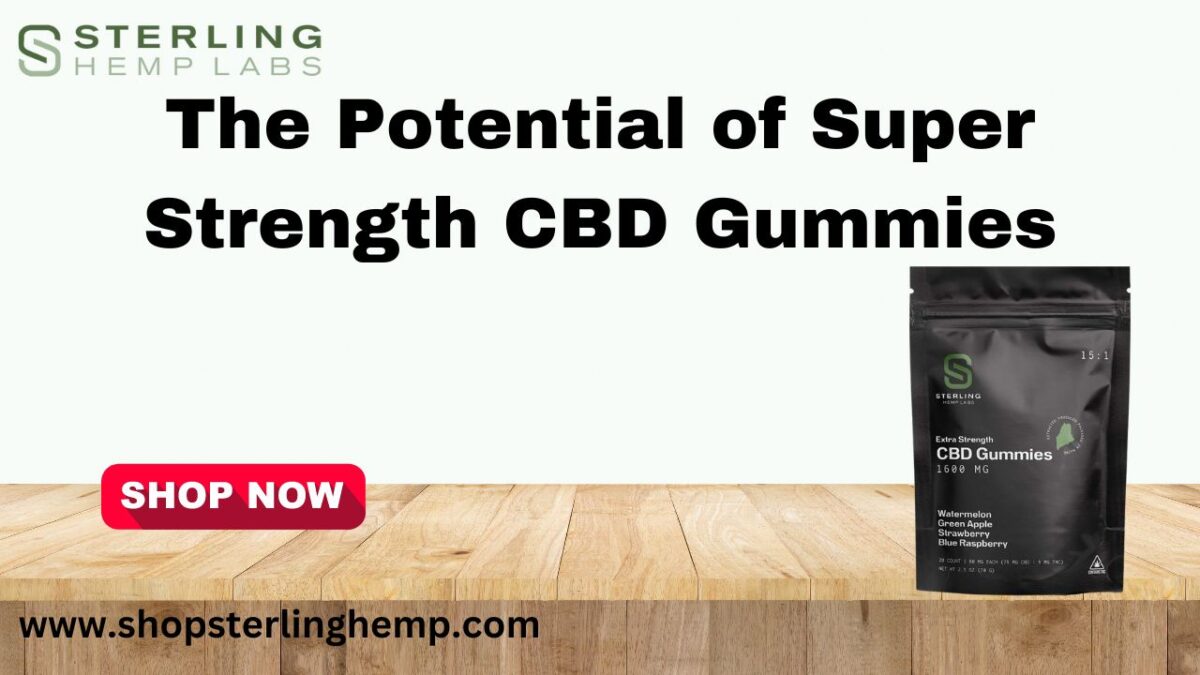 The Potential of Super Strength CBD Gummies By Shopsterlinghemp
