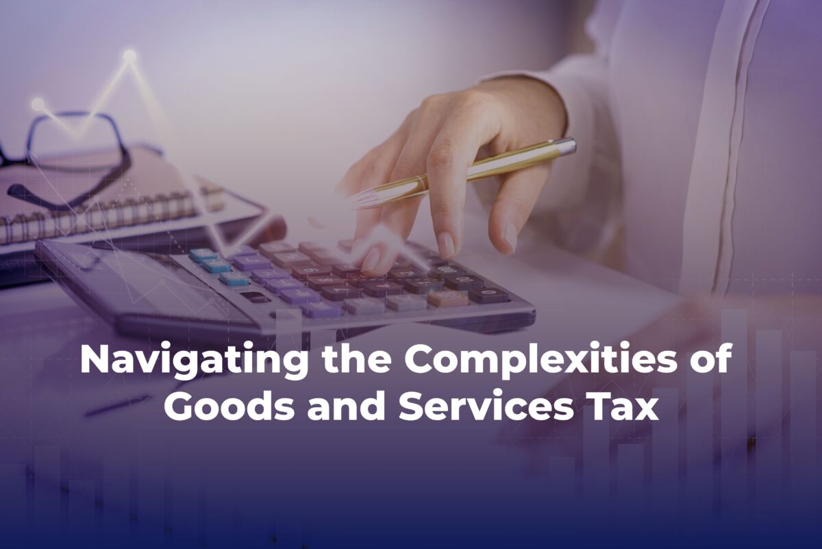 Navigating the Complexities of Goods and Services Tax