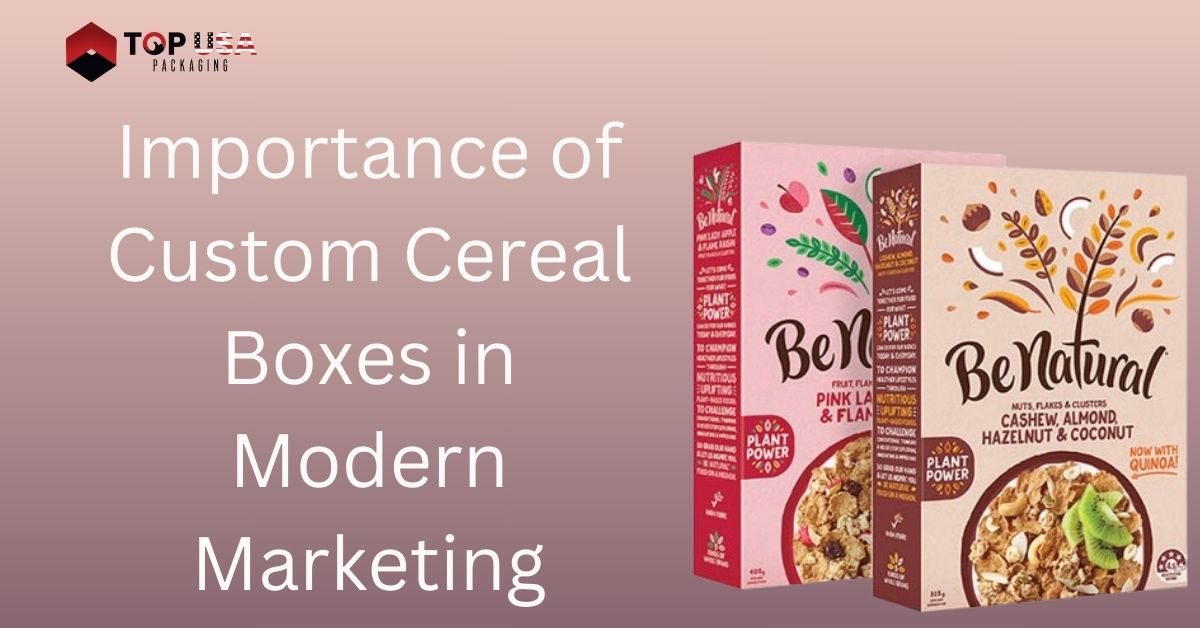 Importance of Custom Cereal Boxes in Modern Marketing