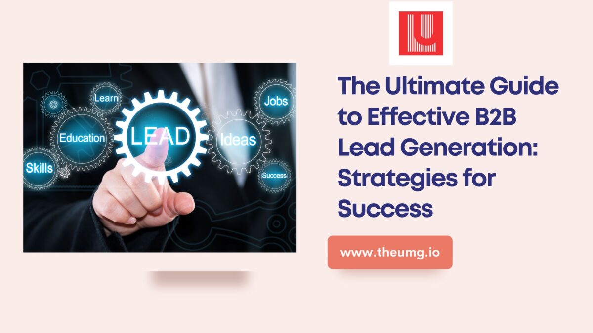 The Ultimate Guide to Effective B2B Lead Generation: Strategies for Success