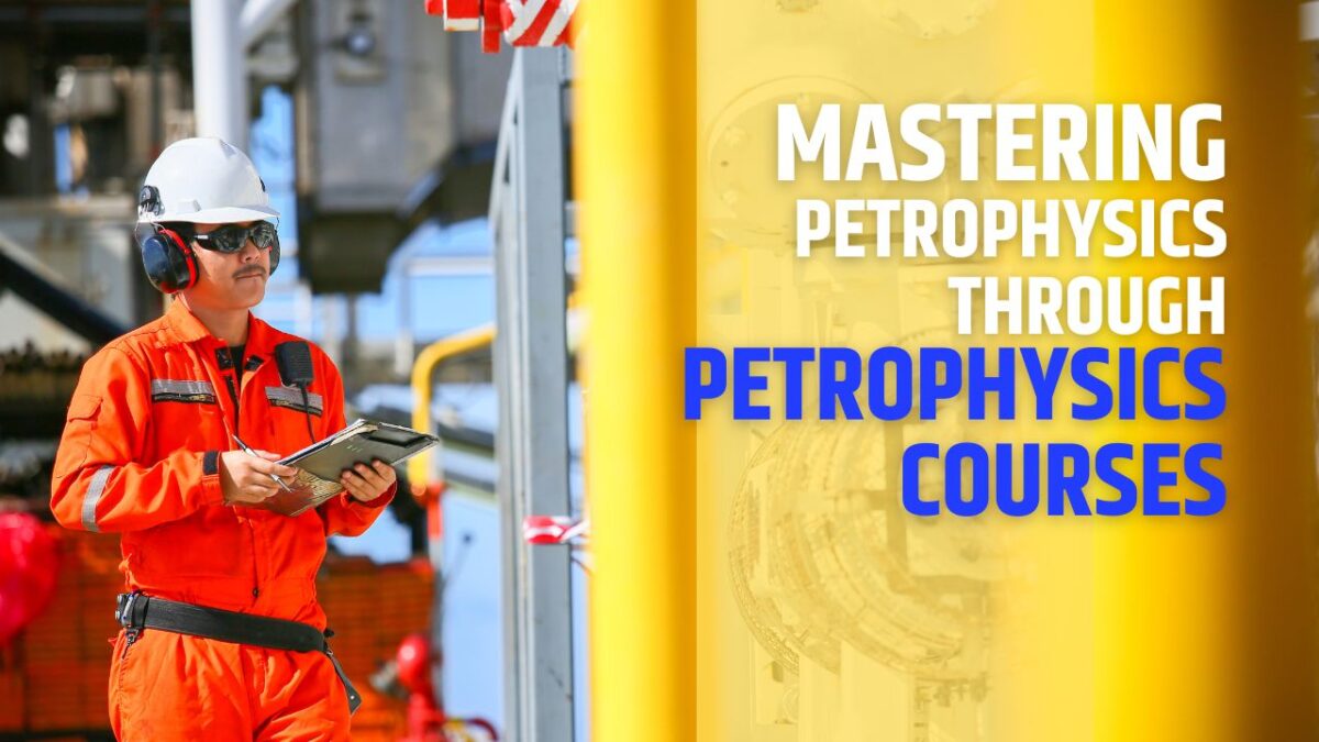 Unlocking the Depths: Mastering Petrophysics through Petrophysics Courses