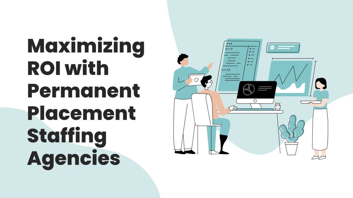 Maximizing ROI with Permanent Placement Staffing Agencies