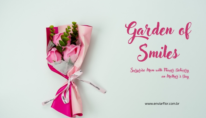 Garden of Smiles: Surprise Mom with Flower Delivery on Mother’s Day