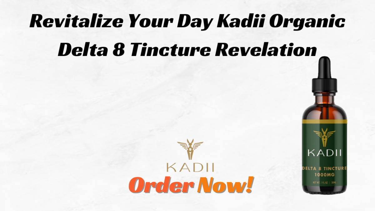 Revitalize Your Day Kadii Organic Delta 8 Tincture Revelation