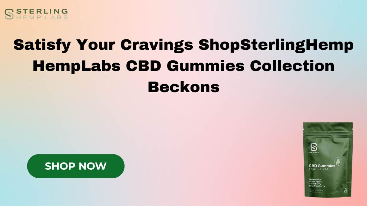Enhance Your Wellness Routine release the Magic of Sterling Hemp Labs CBD Gummies