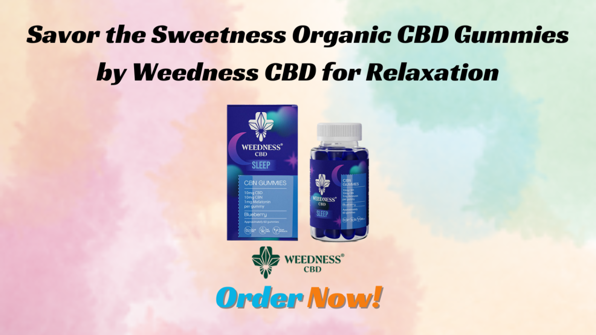 Savor the Sweetness Organic CBD Gummies by Weedness CBD for Relaxation