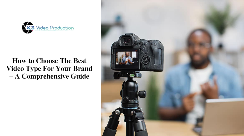 How to Choose The Best Video Type For Your Brand – A Comprehensive Guide
