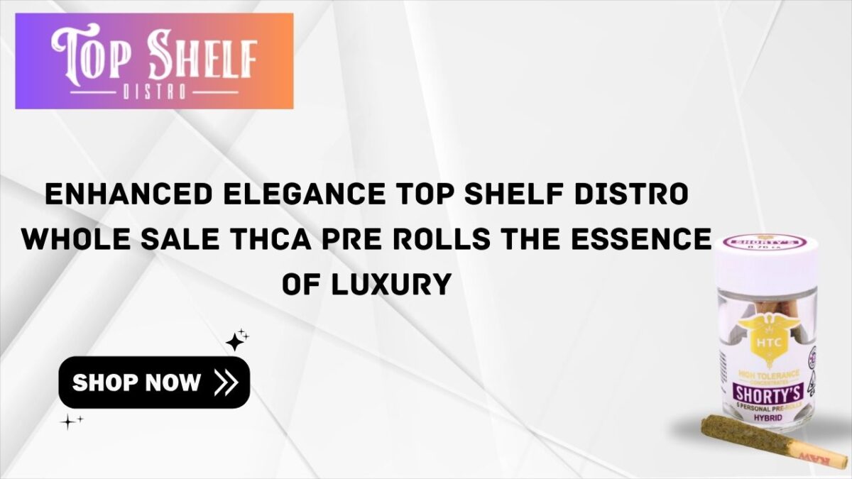 Enhanced Elegance Top Shelf Distro Whole sale THCA Pre Rolls The Essence of Luxury