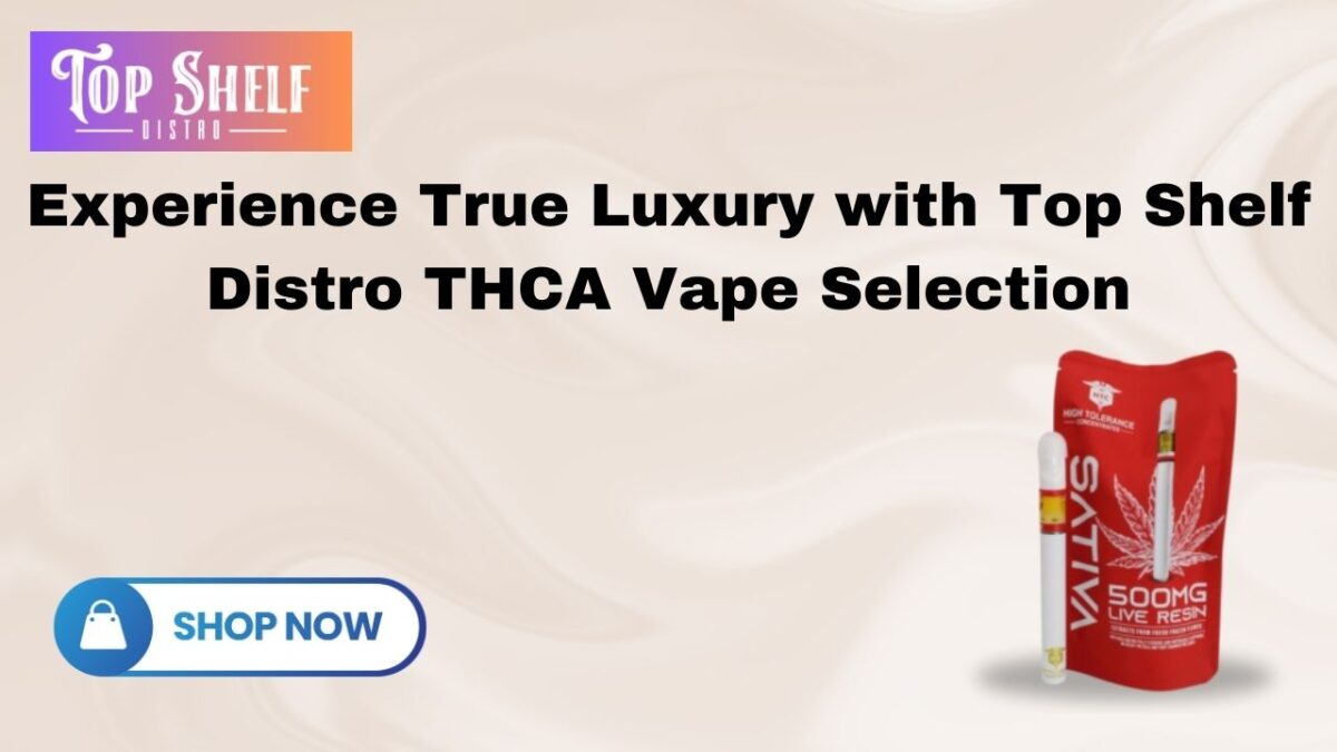 Experience True Luxury with Top Shelf Distro THCA Vape Selection
