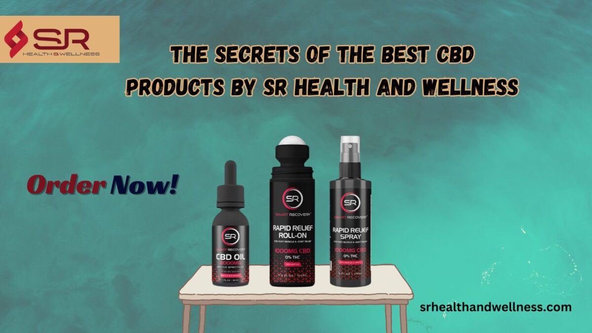 The Secrets of the Best CBD Products By SR Health and Wellness