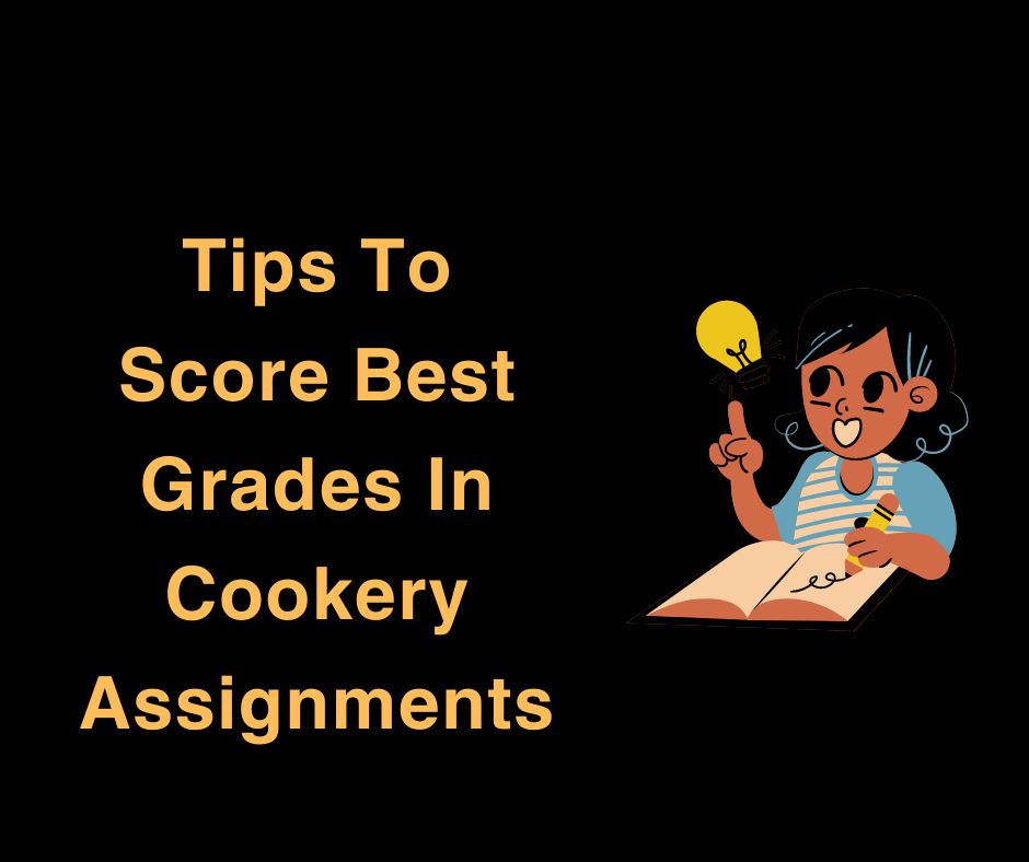 Tips To Score Best Grades In Cookery Assignments