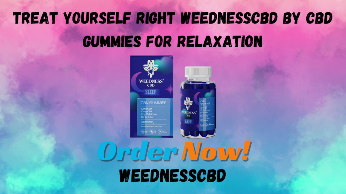 Treat Yourself Right WeednessCBD By CBD Gummies for Relaxation