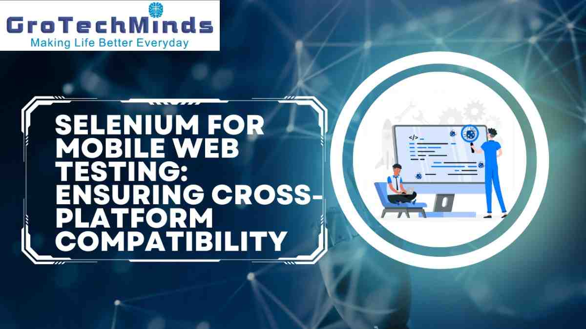 Selenium for Mobile Web Testing: Ensuring Cross-Platform Compatibility
