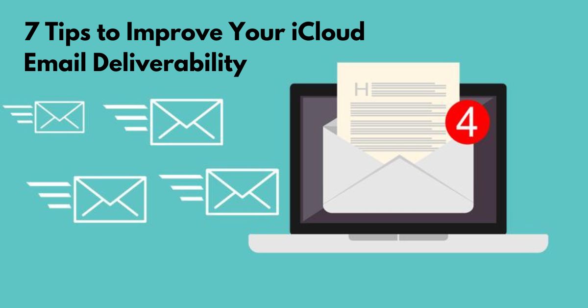 7 Tips to Improve Your iCloud Email Deliverability