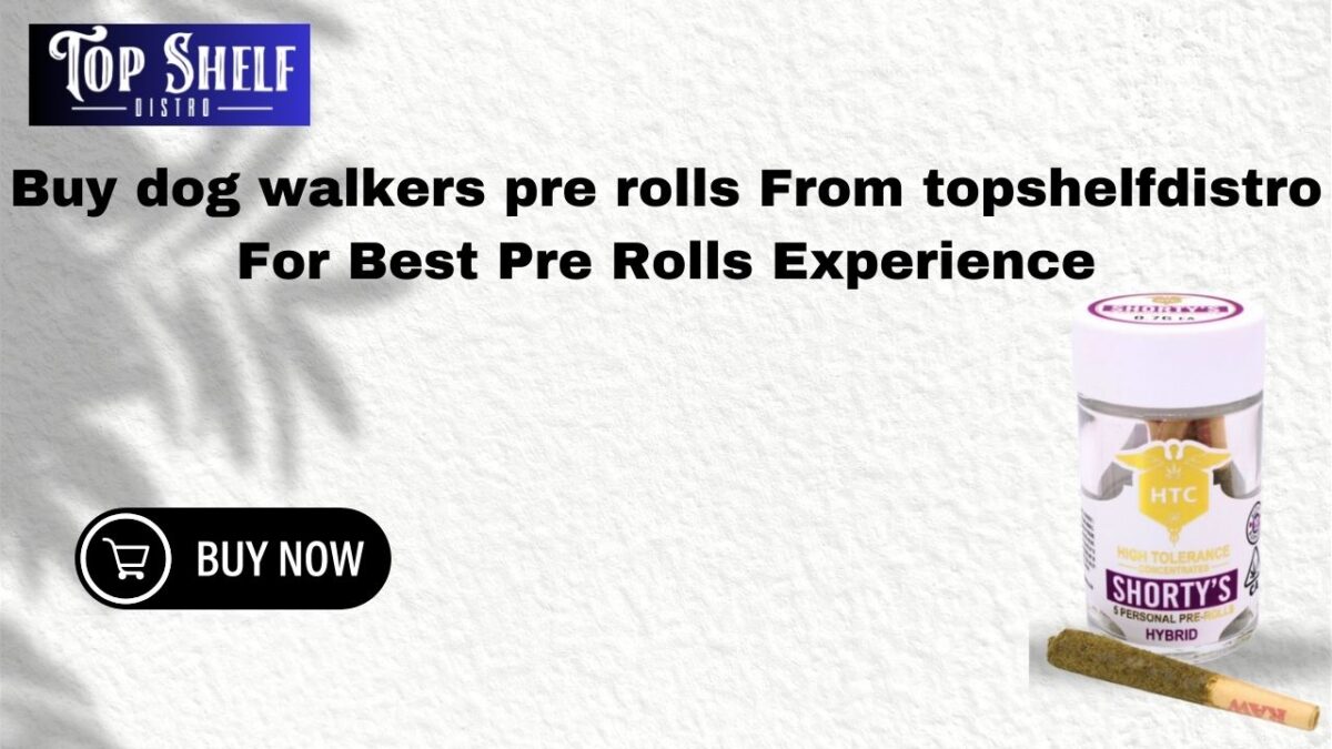 Buy dog walkers pre rolls From topshelfdistro For Best Pre Rolls Experience