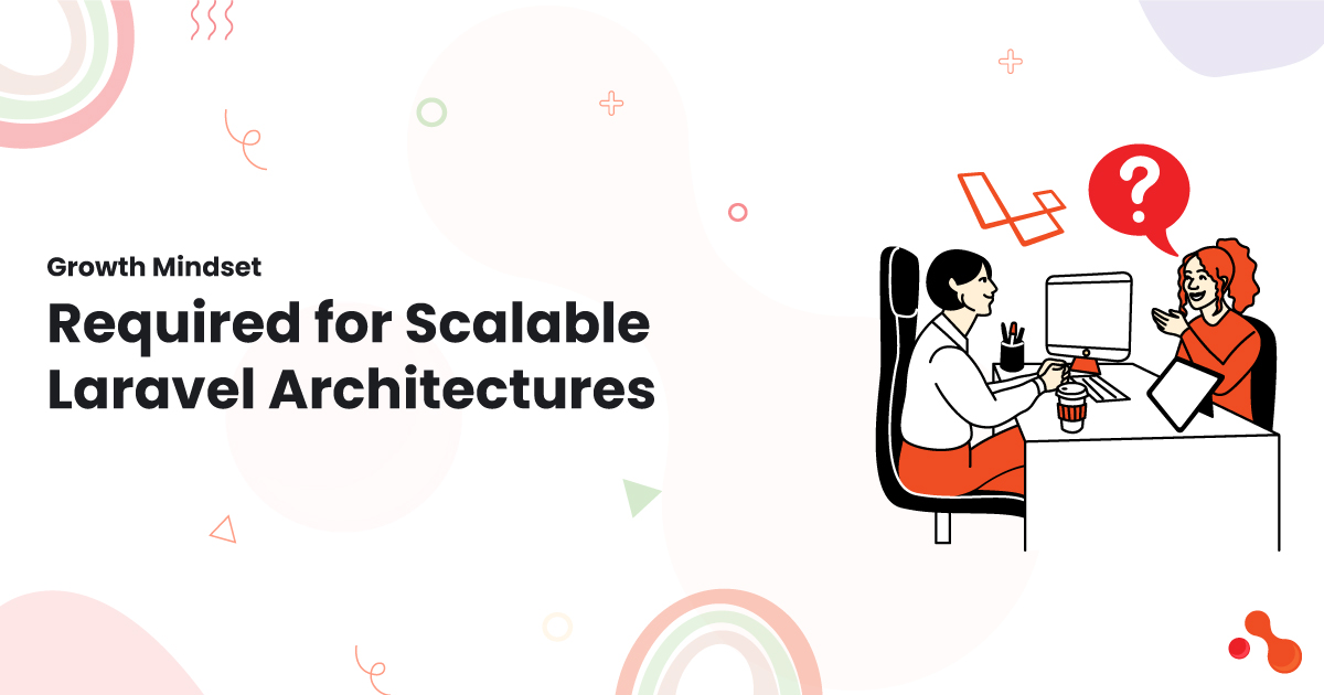 Growth Mindset Required for Scalable Laravel Architectures