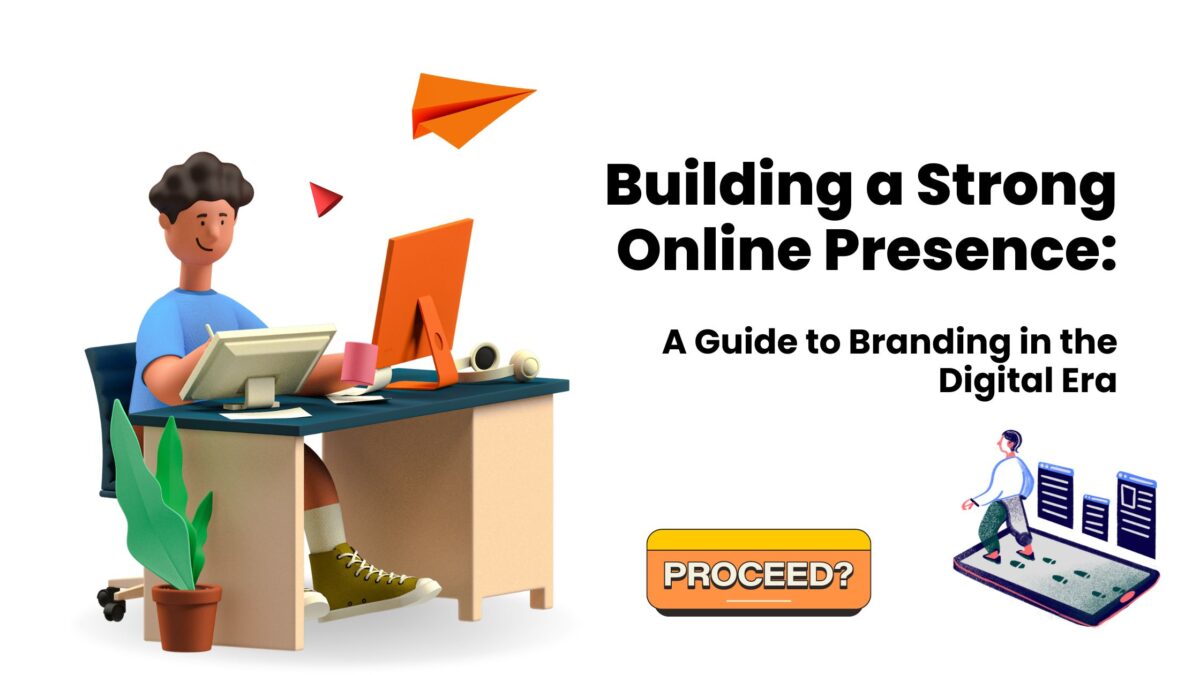 Building a Strong Online Presence: A Guide to Branding in the Digital Era