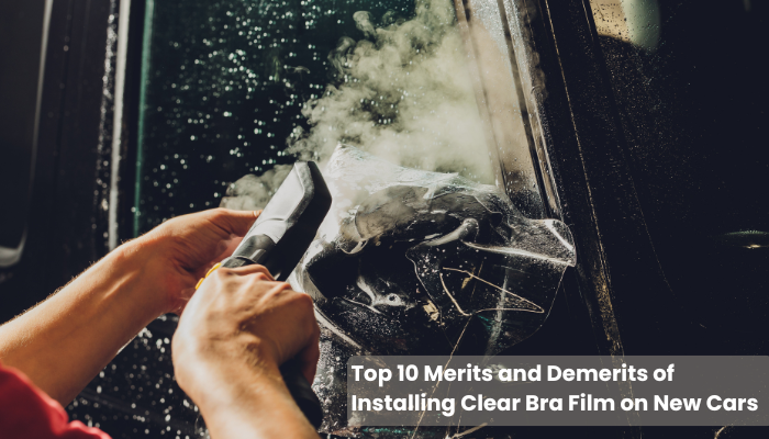 Top 10 Merits and Demerits of Installing Clear Bra Film on New Cars