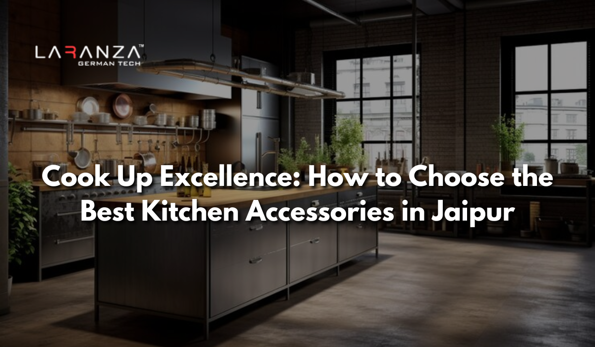 Cook Up Excellence: How to Choose the Best Kitchen Accessories in Jaipur