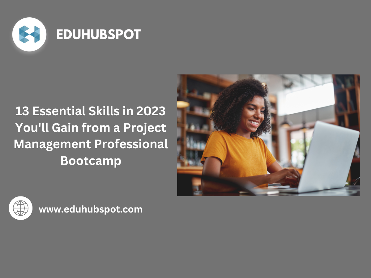 13 Essential Skills in 2023 You'll Gain from a Project Management Professional Bootcamp