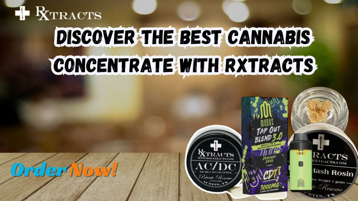 Discover the Best Cannabis Concentrate with Rxtracts