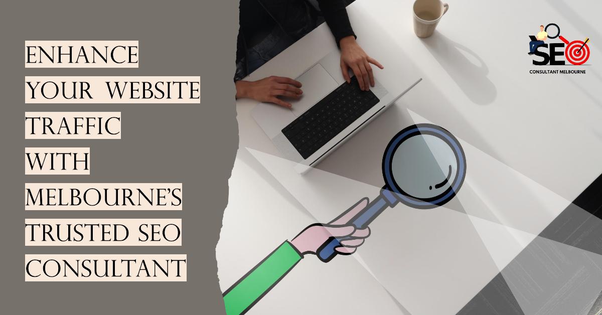 Increase Website Traffic with a Reliable SEO Consultant Melbourne