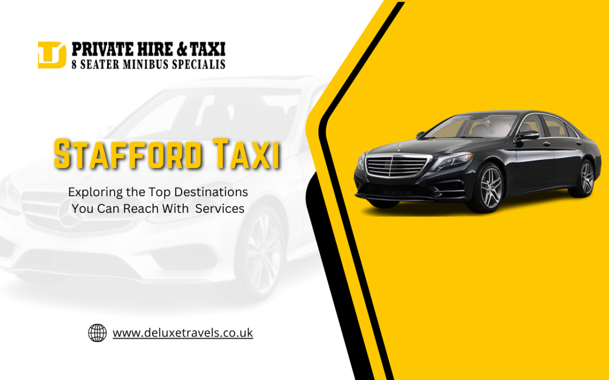 Exploring the Top Destinations You Can Reach With Stafford Taxi Services