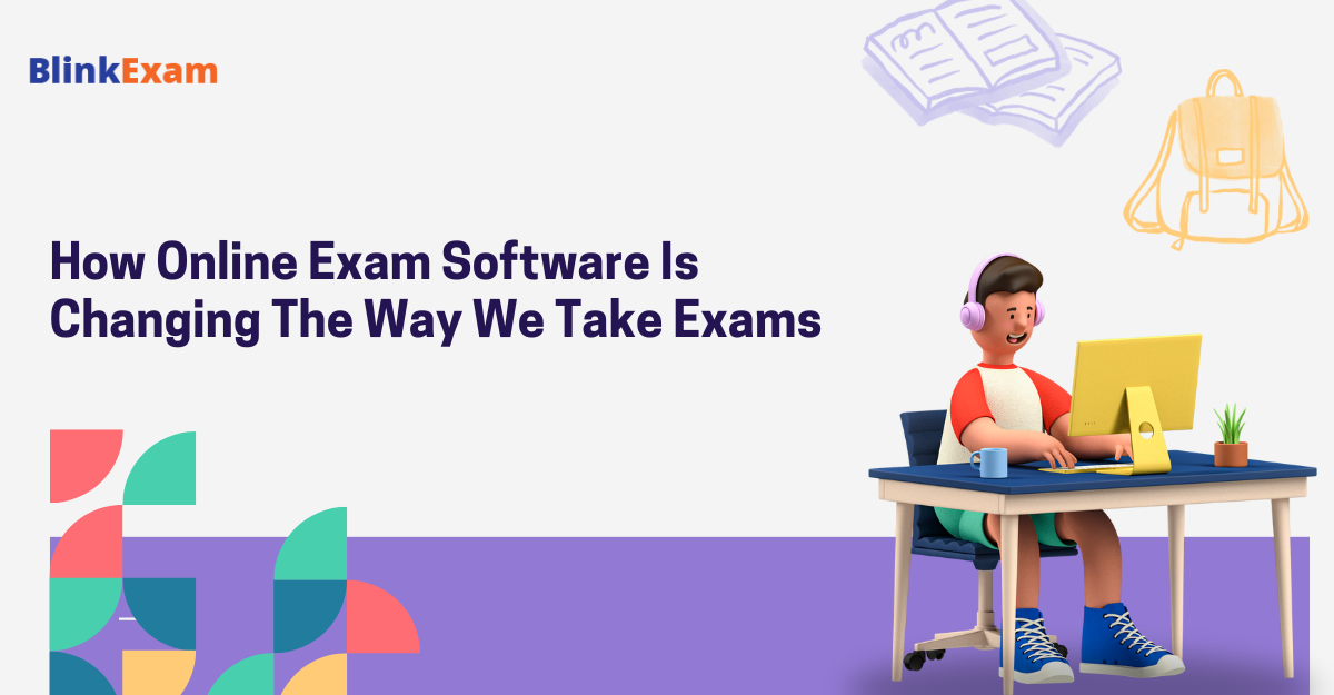 How Online Exam Software is changing the way we take exams