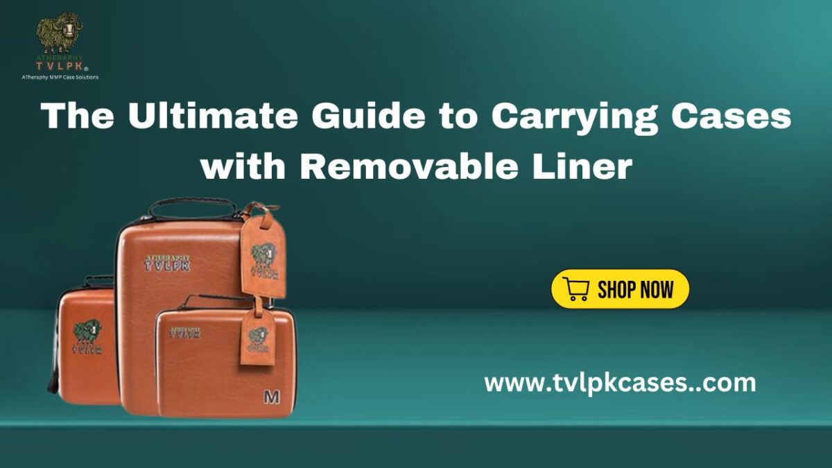 The Ultimate Guide to Carrying Cases with Removable Liner