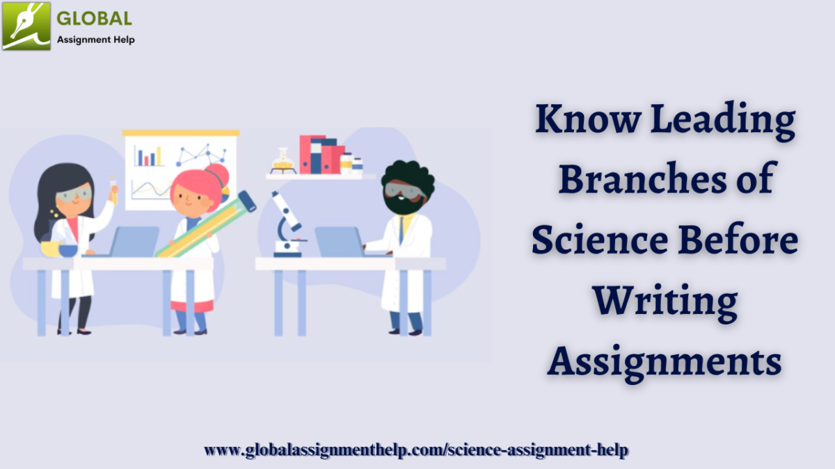 Know Leading Branches of Science Before Writing Assignments