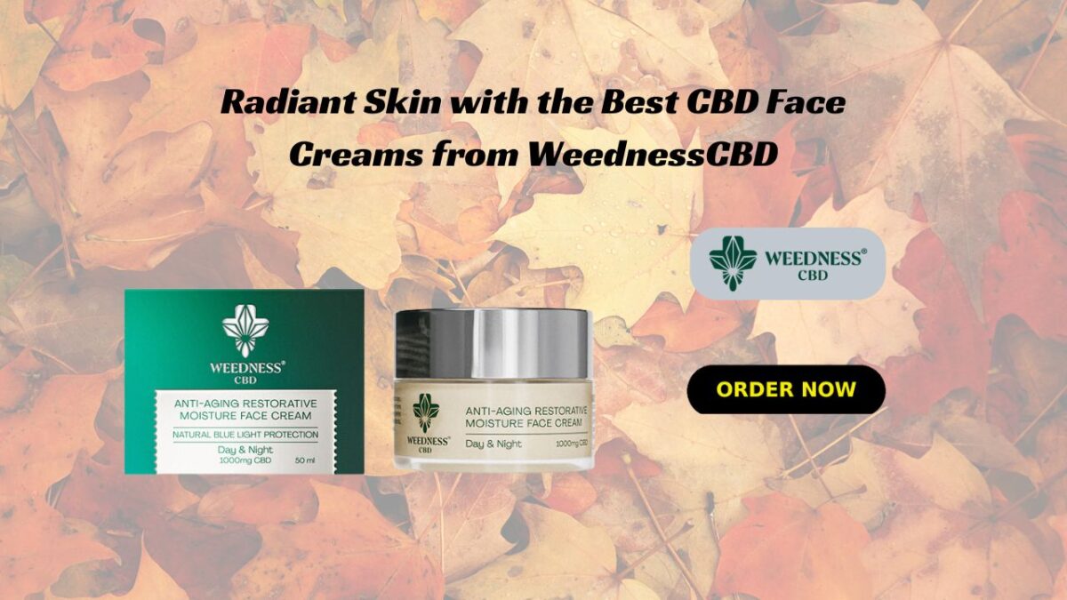 Radiant Skin with the Best CBD Face Creams from WeednessCBD