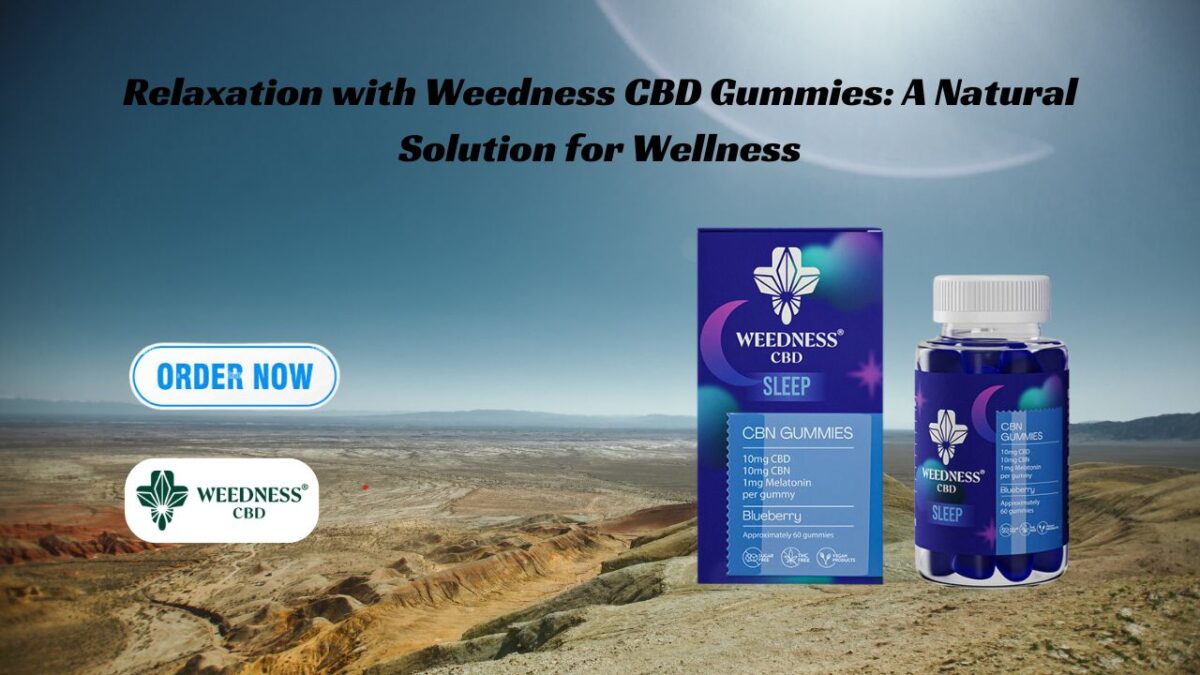 Relaxation with Weedness CBD Gummies: A Natural Solution for Wellness